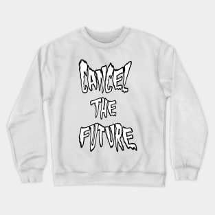 CANCEL THE FUTURE spooky text Crewneck Sweatshirt